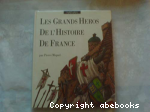 Les grands hros de l'histoire de France