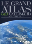 Le Grand Atlas Geo Gallimard pour le XXIe sicle