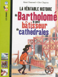 La vritable histoire de Bartholom, le petit btisseur de cathdrales