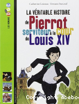 La vritable histoire de Pierrot, serviteur  la cour de Louis XIV