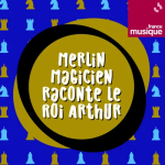Merlin magicien raconte le roi Arthur
